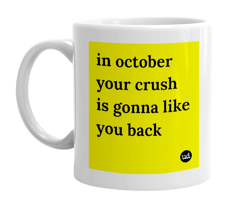 White mug with 'in october your crush is gonna like you back' in bold black letters