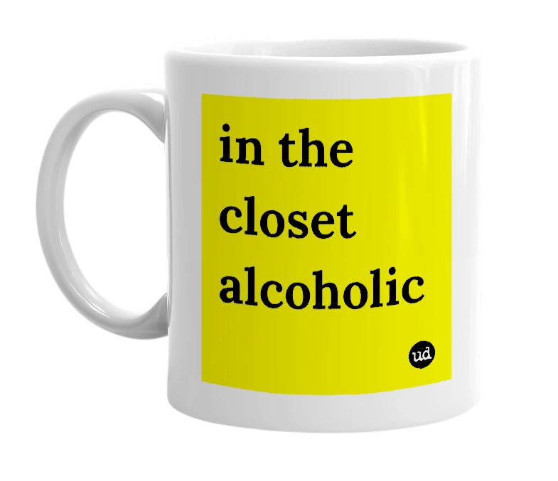 White mug with 'in the closet alcoholic' in bold black letters