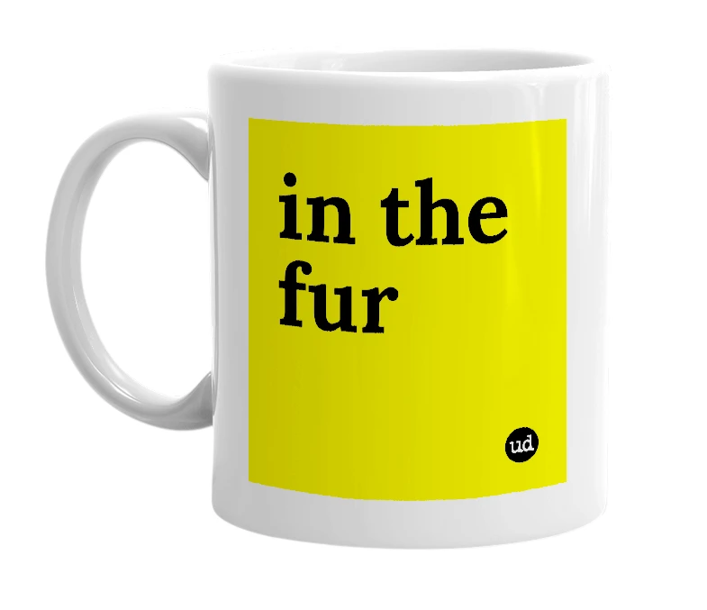 White mug with 'in the fur' in bold black letters