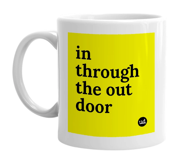 White mug with 'in through the out door' in bold black letters