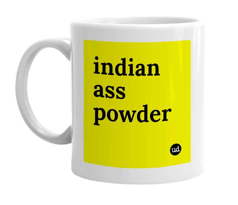 White mug with 'indian ass powder' in bold black letters