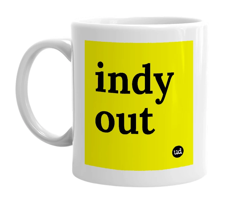White mug with 'indy out' in bold black letters