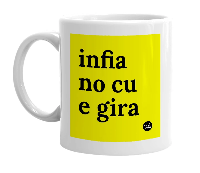 White mug with 'infia no cu e gira' in bold black letters