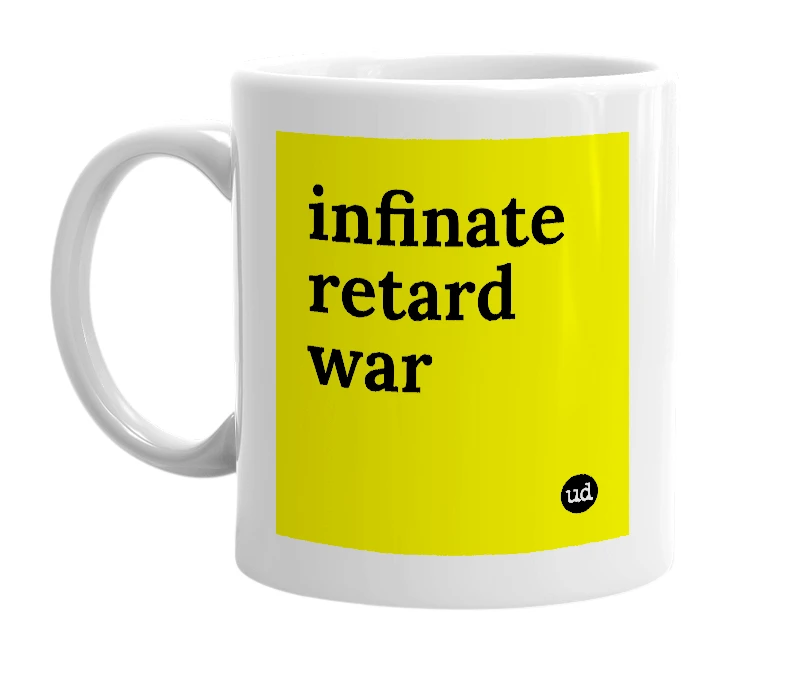 White mug with 'infinate retard war' in bold black letters