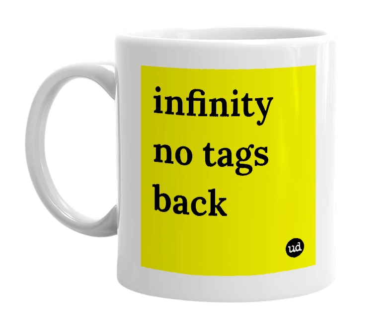 White mug with 'infinity no tags back' in bold black letters