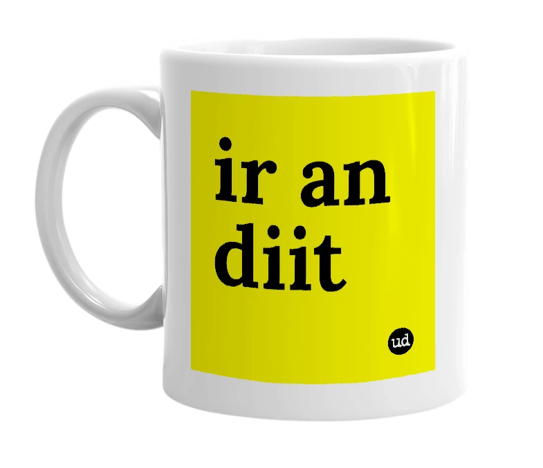 White mug with 'ir an diit' in bold black letters