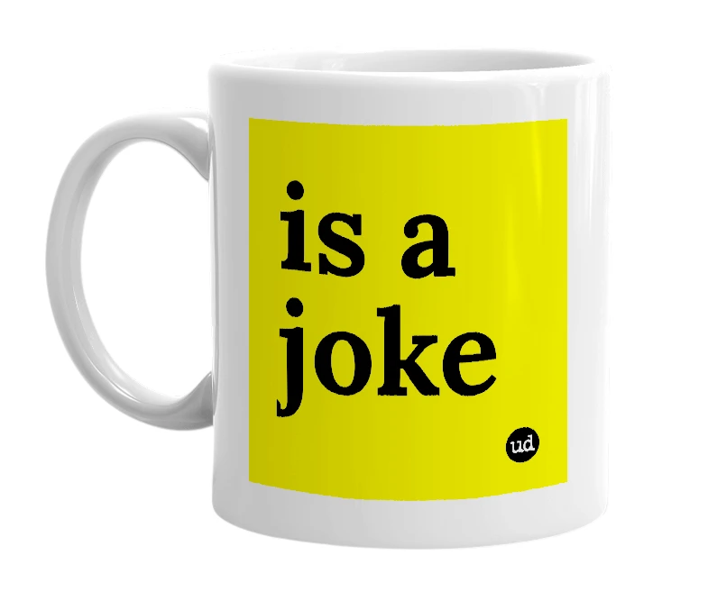 White mug with 'is a joke' in bold black letters