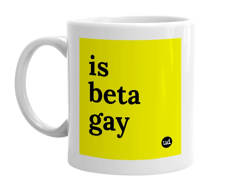 White mug with 'is beta gay' in bold black letters