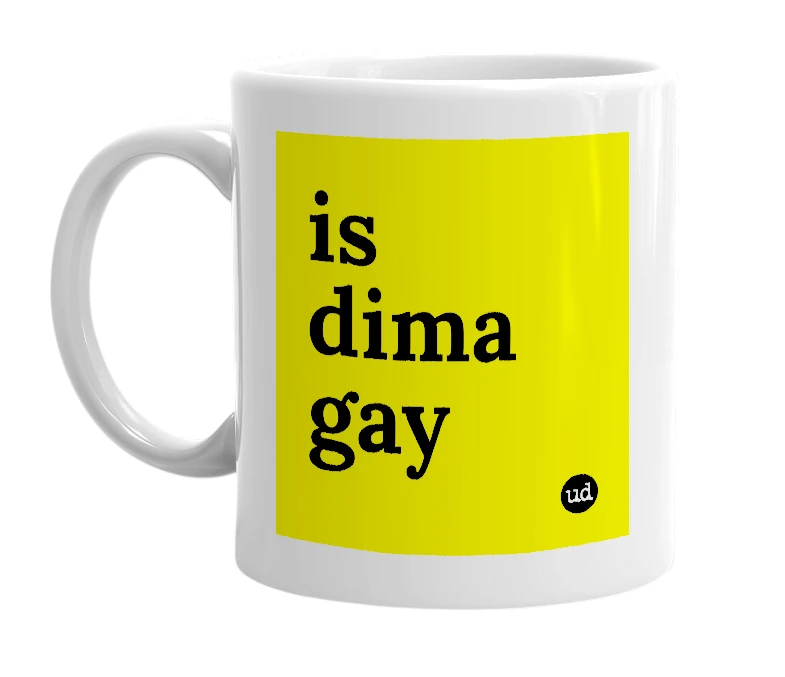 White mug with 'is dima gay' in bold black letters