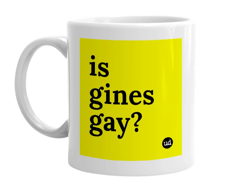 White mug with 'is gines gay?' in bold black letters