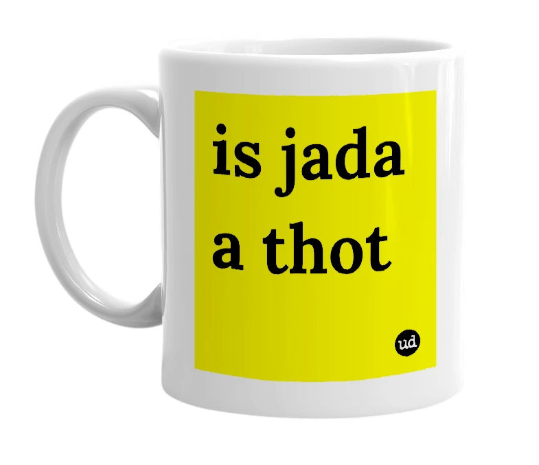 White mug with 'is jada a thot' in bold black letters