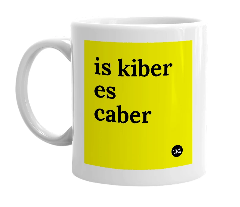 White mug with 'is kiber es caber' in bold black letters