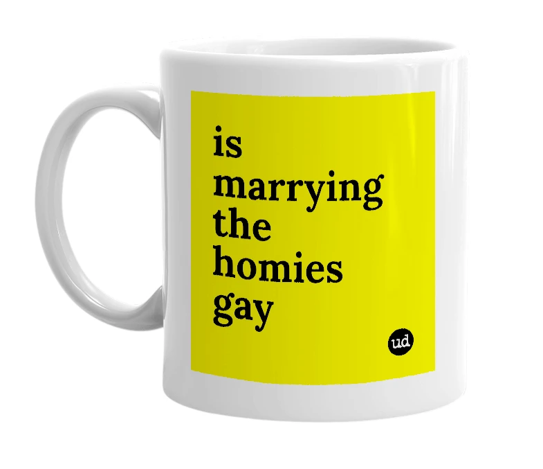 White mug with 'is marrying the homies gay' in bold black letters