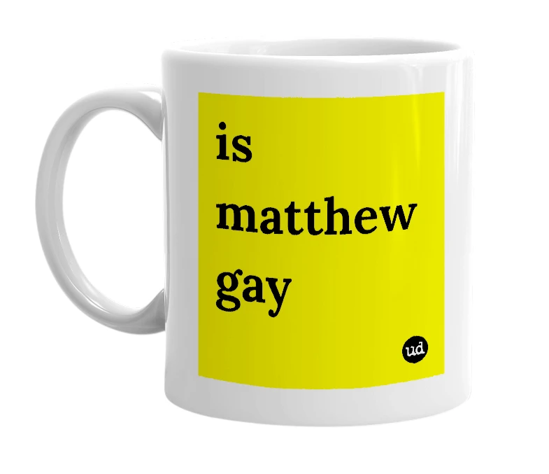 White mug with 'is matthew gay' in bold black letters