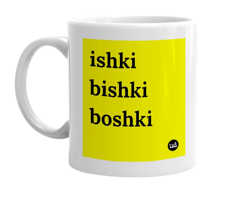 White mug with 'ishki bishki boshki' in bold black letters