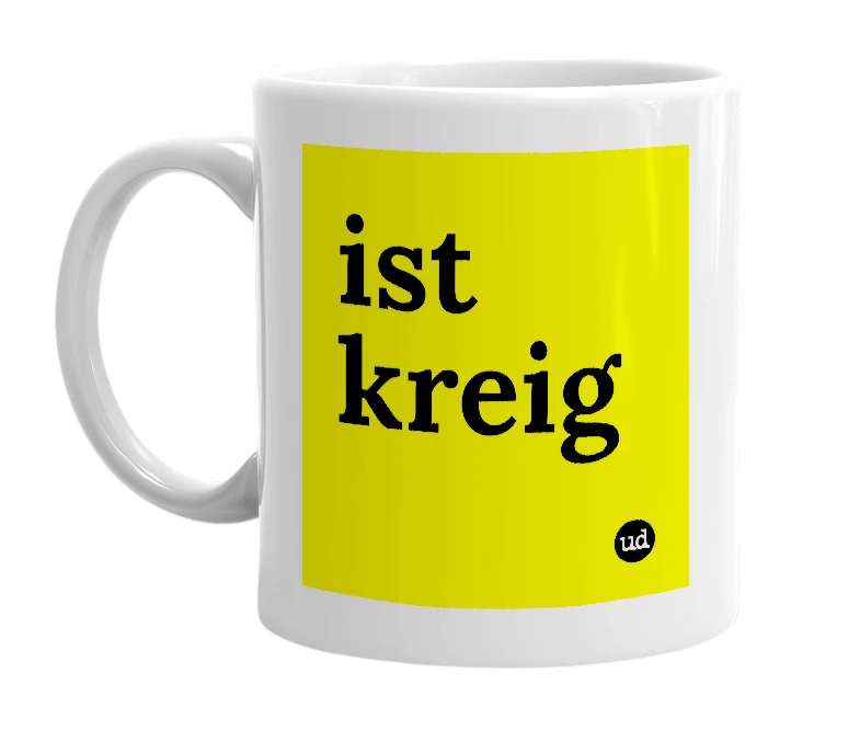 White mug with 'ist kreig' in bold black letters
