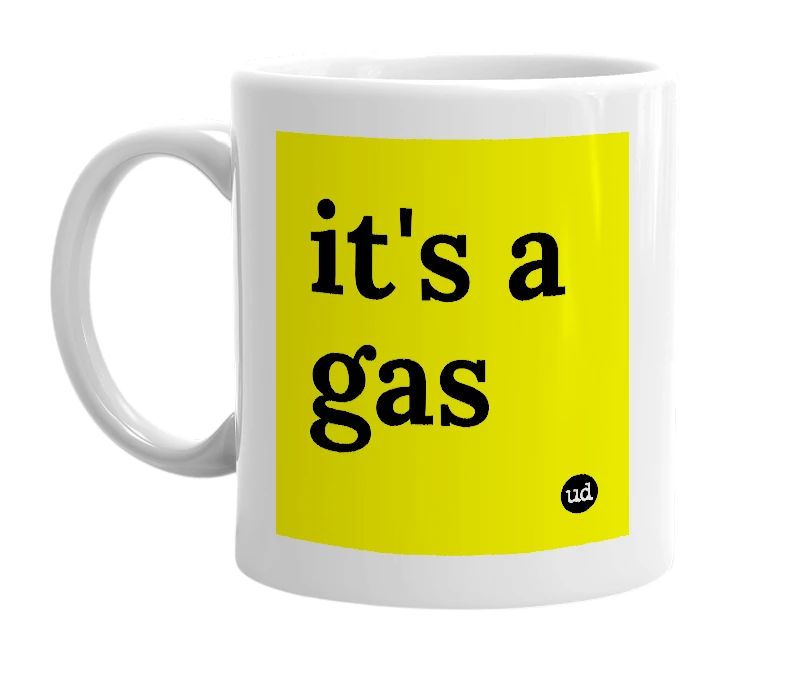 White mug with 'it's a gas' in bold black letters