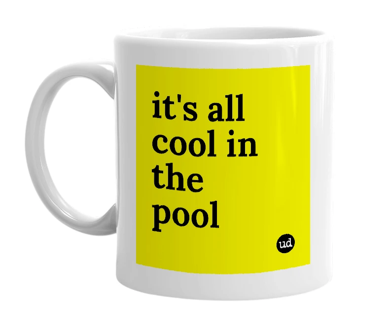 White mug with 'it's all cool in the pool' in bold black letters
