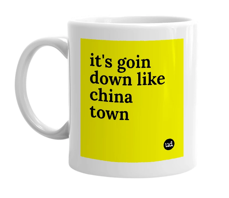 White mug with 'it's goin down like china town' in bold black letters