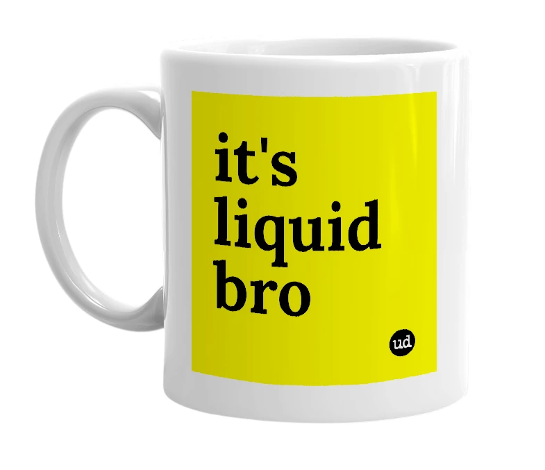 White mug with 'it's liquid bro' in bold black letters