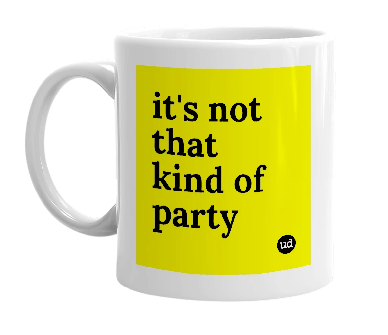 White mug with 'it's not that kind of party' in bold black letters