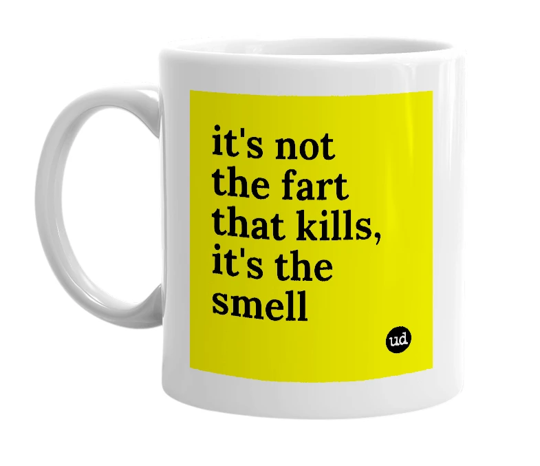 White mug with 'it's not the fart that kills, it's the smell' in bold black letters