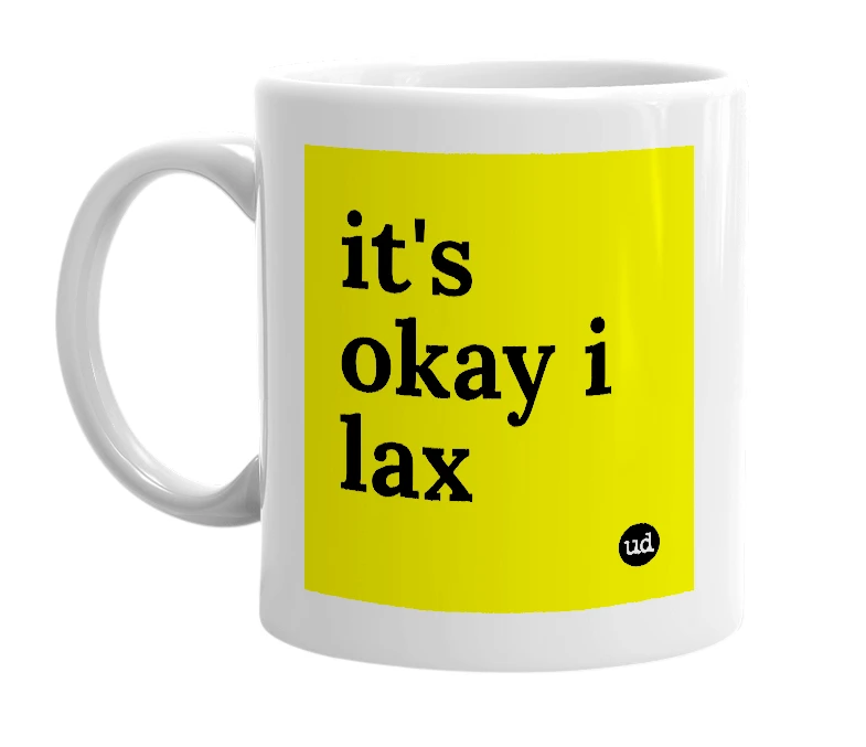White mug with 'it's okay i lax' in bold black letters