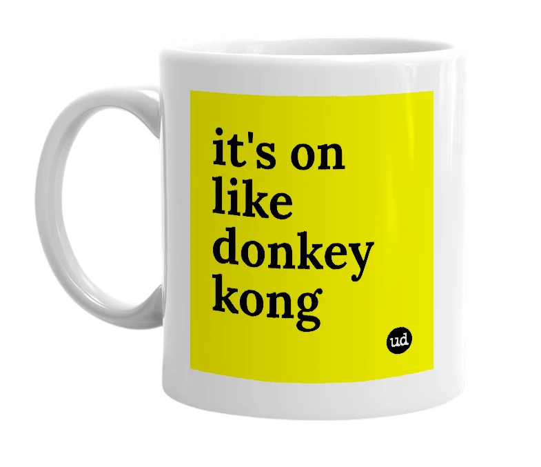 White mug with 'it's on like donkey kong' in bold black letters