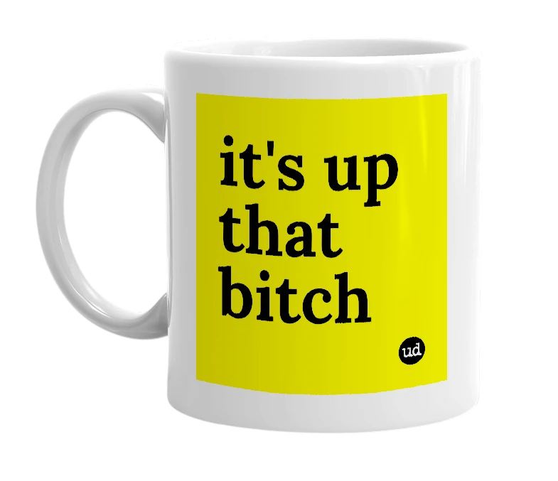 White mug with 'it's up that bitch' in bold black letters