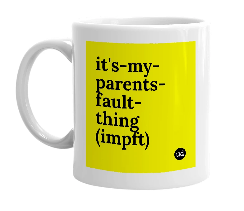 White mug with 'it's-my-parents-fault-thing (impft)' in bold black letters