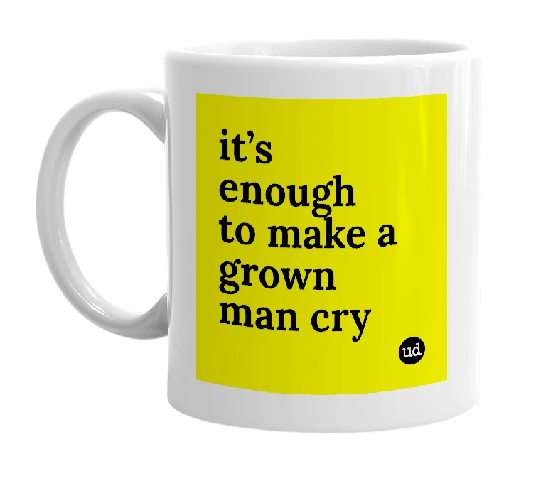 White mug with 'it’s enough to make a grown man cry' in bold black letters