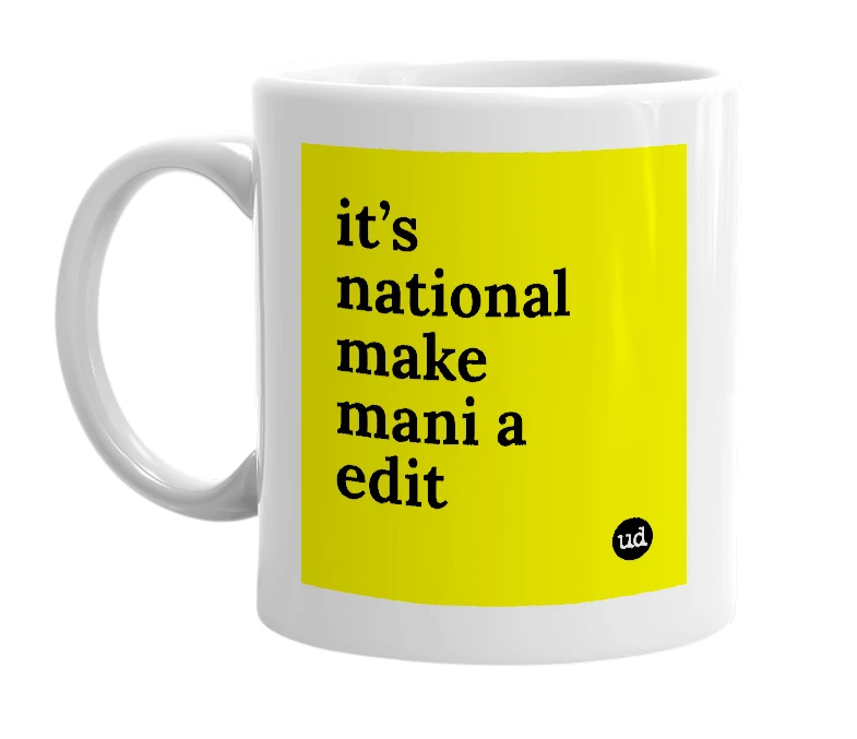 White mug with 'it’s national make mani a edit' in bold black letters