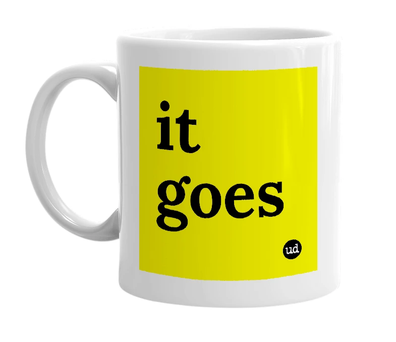 White mug with 'it goes' in bold black letters
