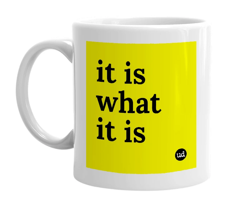 White mug with 'it is what it is' in bold black letters