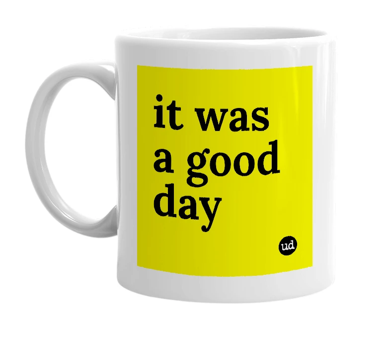 White mug with 'it was a good day' in bold black letters