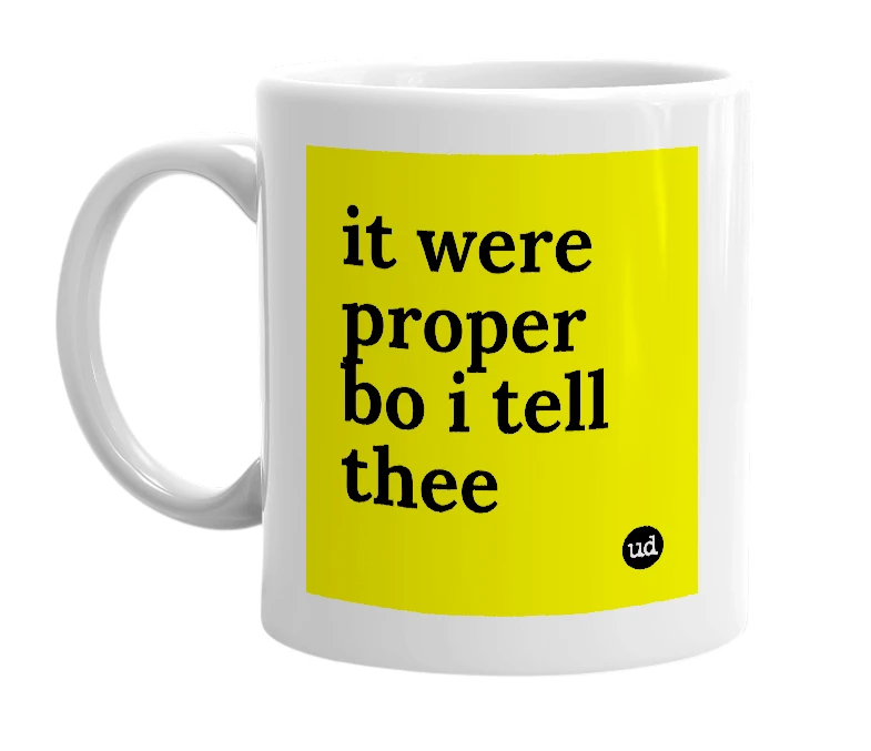 White mug with 'it were proper bo i tell thee' in bold black letters