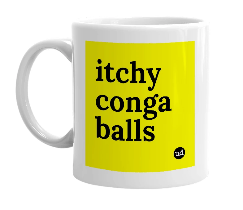 White mug with 'itchy conga balls' in bold black letters