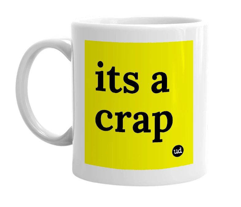 White mug with 'its a crap' in bold black letters