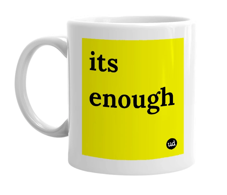 White mug with 'its enough' in bold black letters