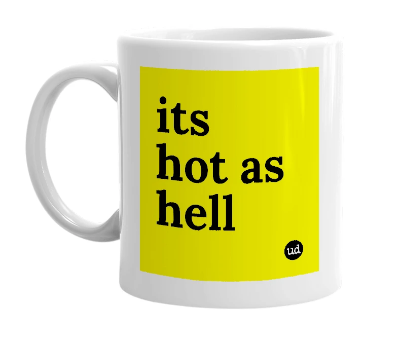 White mug with 'its hot as hell' in bold black letters