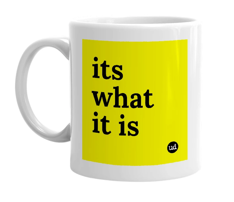 White mug with 'its what it is' in bold black letters