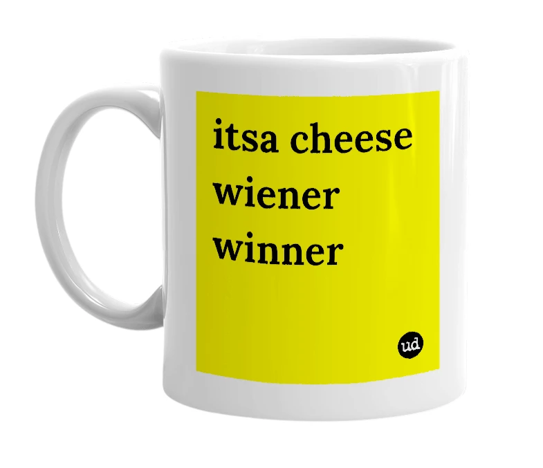 White mug with 'itsa cheese wiener winner' in bold black letters
