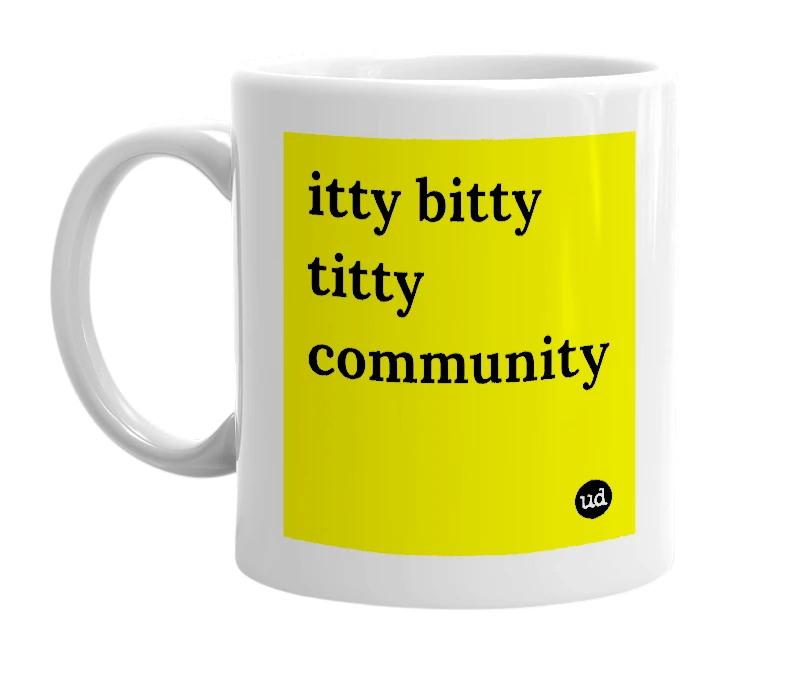 White mug with 'itty bitty titty community' in bold black letters