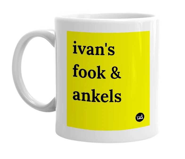 White mug with 'ivan's fook & ankels' in bold black letters
