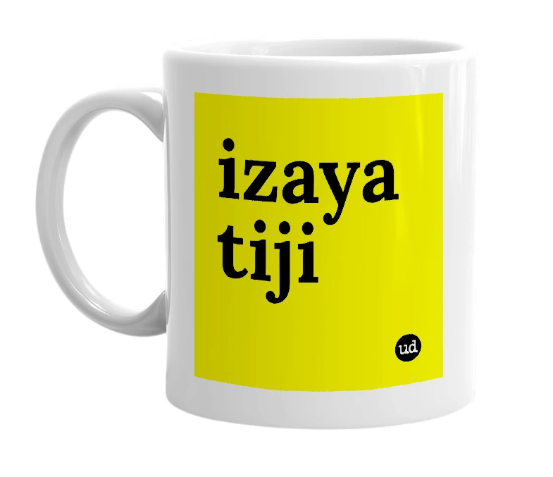 White mug with 'izaya tiji' in bold black letters