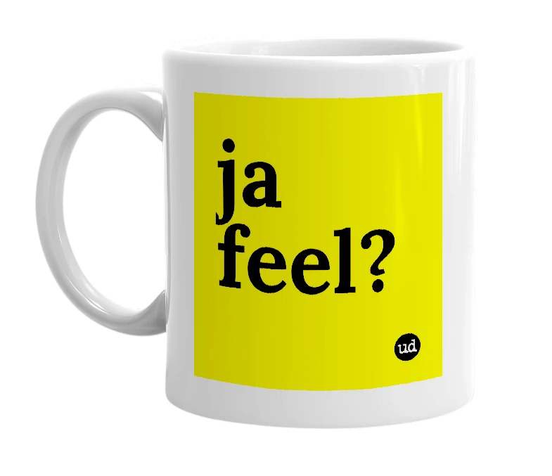 White mug with 'ja feel?' in bold black letters