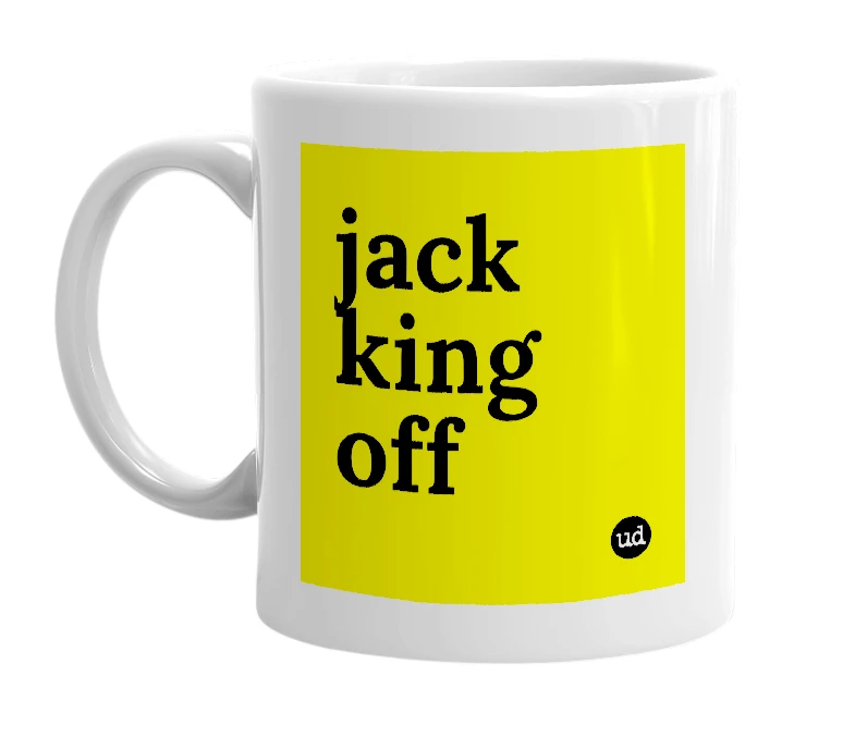 White mug with 'jack king off' in bold black letters