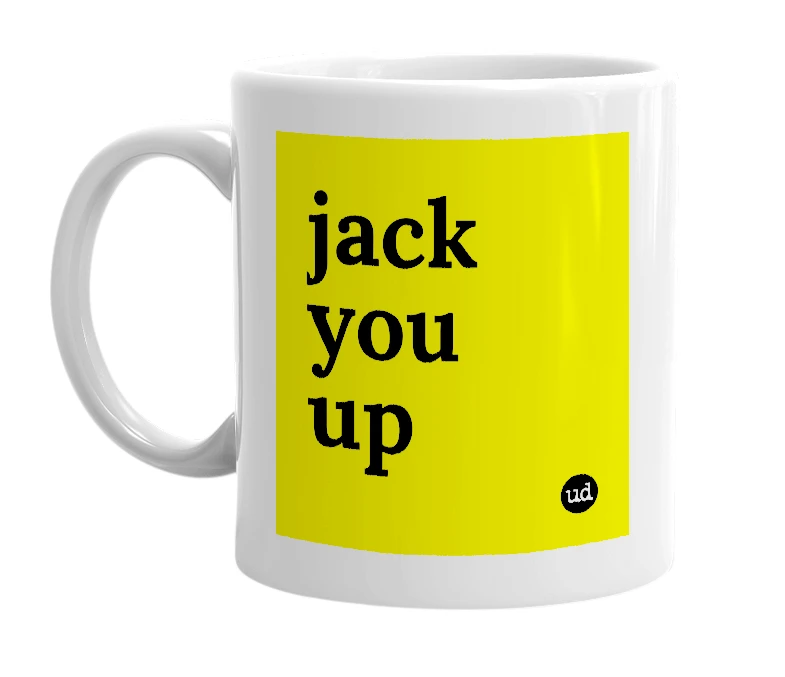 White mug with 'jack you up' in bold black letters