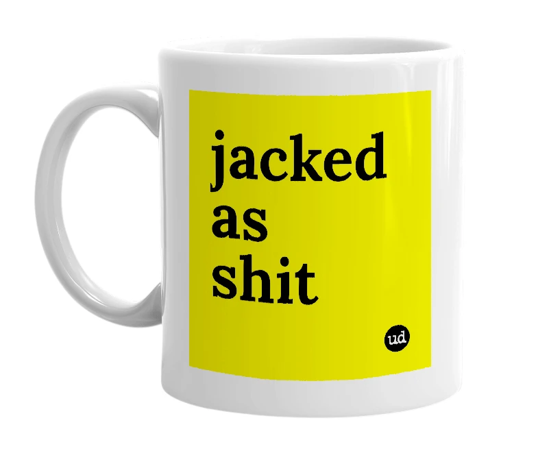 White mug with 'jacked as shit' in bold black letters