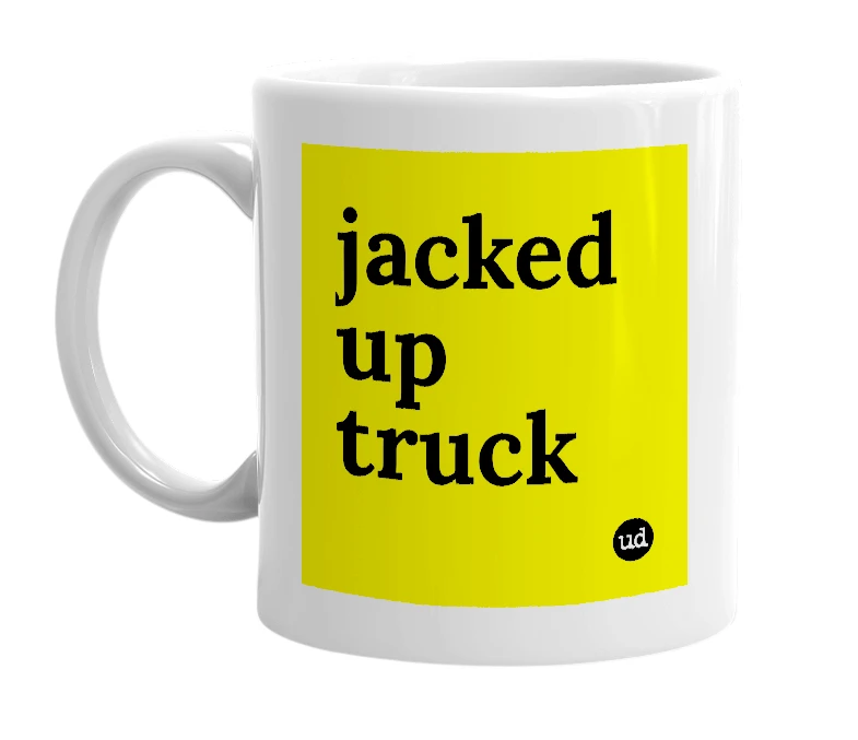 White mug with 'jacked up truck' in bold black letters